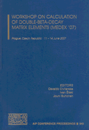 Workshop on Calculation of Double-Beta-Decay Matrix Elements (Medex'07 - Civitarese, Osvaldo (Editor), and Stekl, Ivan (Editor), and Suhonen, Jouni (Editor)