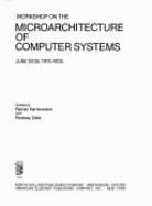 Workshop on the microarchitecture of computer systems, June 23-25, 1975, Nice - Hartenstein, Reiner, and Zaks, Rodnay, and Euromicro