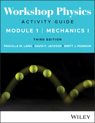 Workshop Physics Activity Guide Module 1: Mechanics I - Laws, Priscilla W, and Jackson, David P, and Pearson, Brett J