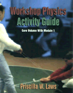 Workshop Physics Activity Guide, the Core Volume with Mechanics I: Kinematics and Newtonian Dynamics (Units 1-7), Module 1