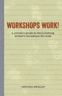 Workshops Work!: A Parent's Guide to Facilitating Writer's Workshops for Kids
