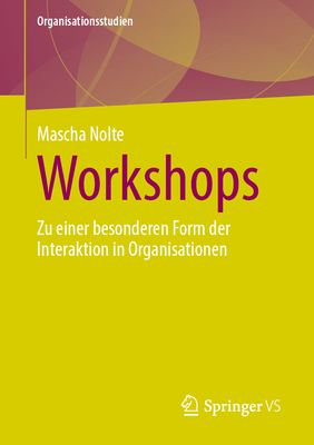 Workshops: Zu einer besonderen Form der Interaktion in Organisationen - Nolte, Mascha