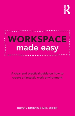 Workspace Made Easy: A Clear and Practical Guide on How to Create a Fantastic Work Environment - Groves, Kursty, and Usher, Neil