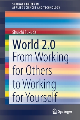 World 2.0: From Working for Others to Working for Yourself - Fukuda, Shuichi