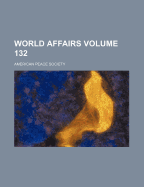 World Affairs Volume 132