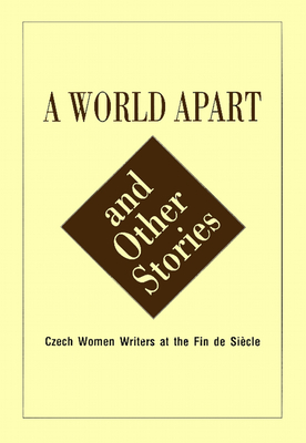 World Apart and Other Stories.: Czech Women Around the Turn of the 19th-20th Century - Hayes, Kathleen (Editor)