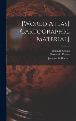 [World Atlas] [cartographic Material] - Kneass, William 1780-1840, and Davies, Benjamin, and Johnson & Warner (Creator)