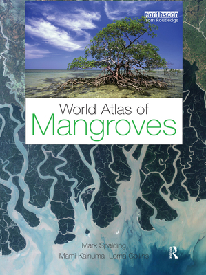 World Atlas of Mangroves - Spalding, Mark, and Kainuma, Mami, and Collins, Lorna