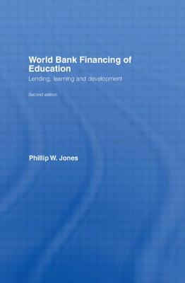 World Bank Financing of Education: Lending, Learning and Development - Jones, Phillip W