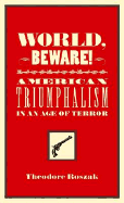 World, Beware!: American Triumphalism in an Age of Terror