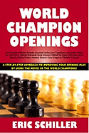 World Champion Openings: A Step-By-Step Approach to Improving Your Opening Play by Using the Moves of the World Champions!