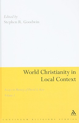 World Christianity in Local Context: Essays in Memory of David A. Kerr Volume 1 - Goodwin, Stephen R (Editor)