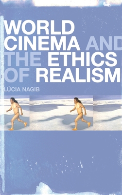 World Cinema and the Ethics of Realism - Nagib, Lcia