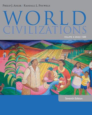 World Civilizations: Volume II: Since 1500 - Adler, Philip, and Pouwels, Randall