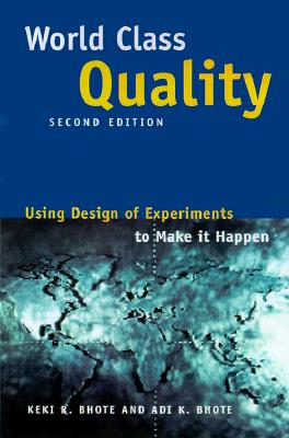 World Class Quality: Using Design of Experiments to Make It Happen - Bhote, Keki, and Bhote, Adi