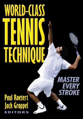 World-Class Tennis Technique - Roetert, Paul, and Groppel, Jack, Dr.