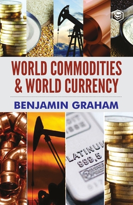 World Commodities & World Currency - Graham, Benjamin