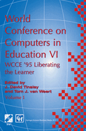 World Conference on Computers in Education VI: WCCE '95 Liberating the Learner, Proceedings of the sixth IFIP World Conference on Computers in Education, 1995