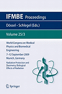 World Congress on Medical Physics and Biomedical Engineering September 7 - 12, 2009 Munich, Germany: Vol. 25/III Radiation Protection and Dosimetry, Biological Effects of Radiation
