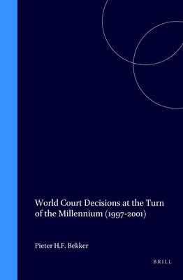 World Court Decisions at the Turn of the Millennium (1997-2001) - Bekker, Pieter H F
