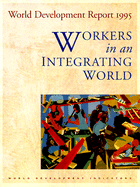 World Development Report 1995: Workers in an Integrating World