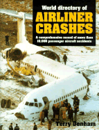 World Directory of Airline Crashes: A Comprehensive Record of More Than 10,000 Aircraft...