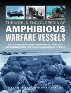 World Encyclopedia of Amphibious Warfare Vessels: An Illustrated History of Modern Amphibious Warfare, Detailing the Unity of Naval and Military Forces in Expeditionary Warfare