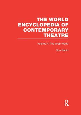 World Encyclopedia of Contemporary Theatre Volume 4: The Arab World - Rubin (Series Editor), Don, and Maleh, Ghassan (Editor), and Ohan, Farouk (Editor)