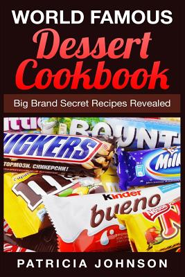 World Famous Dessert Cookbook: Big Brand Secret Recipes Revealed - Johnson, Patricia