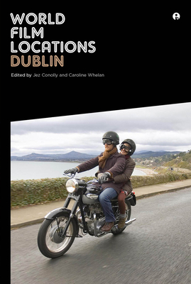 World Film Locations: Dublin - Conolly, Jez (Editor), and Conolly, Caroline (Editor)