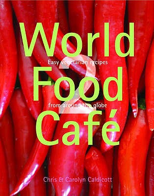 World Food Cafe 2: Easy Vegetarian Recipes from Around the Globe - Caldicott, Carolyn, and Caldicott, Chris