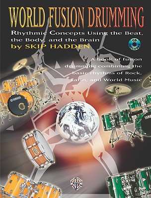 World Fusion Drumming: Rhythmic Concepts Using the Beat, the Body and the Brain, Book & CD - Hadden, Skip