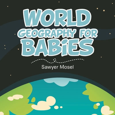 World Geography for Babies - Mosel, Sawyer