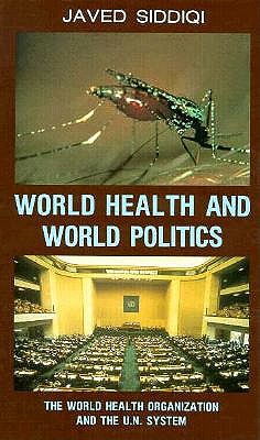 World Health and World Politics: The World Health Organization and the Un System - Siddiqi, Javed