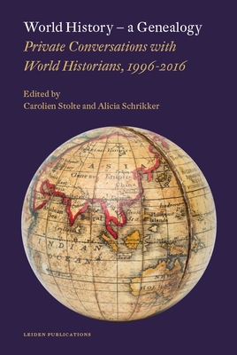 World History - A Genealogy: Private Conversations with World Historians, 1996-2016 - Schrikker, Alicia (Editor), and Stolte, Carolien (Editor)