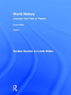 World History: Journeys from Past to Present - Volume 1: From Human Origins to 1500 CE - Goucher, Candice, Dr., and Walton, Linda