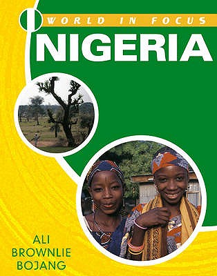 World in Focus: Nigeria - Bowden, Rob, and Brownlie Bojang, Alison