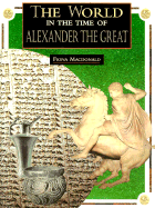 World in the Time of Alexander the Great - MacDonald, Fiona