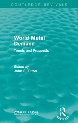 World Metal Demand: Trends and Prospects - Tilton, John E (Editor)