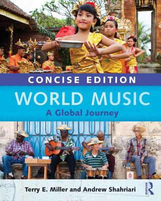 World Music Concise Edition: A Global Journey - Paperback Only - Miller, Terry E, and Shahriari, Andrew