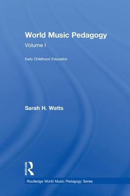 World Music Pedagogy, Volume I: Early Childhood Education - Watts, Sarah H.