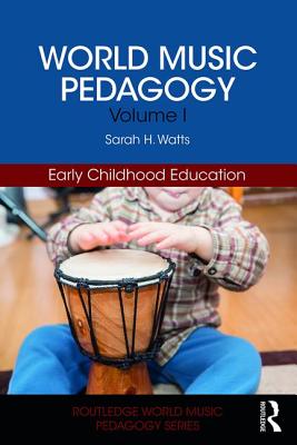 World Music Pedagogy, Volume I: Early Childhood Education - Watts, Sarah H.