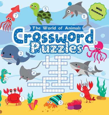 World of Animals Crossword Puzzles for Young Children: A Clever and Fun Way to Improve Vocabulary, Spelling, and Science Knowledge - Perfect for Kindergarten to 2nd Grade, Great Gift for Boys and Girls ages 6-8 (Hardback) - Gumpington, Benjamin C