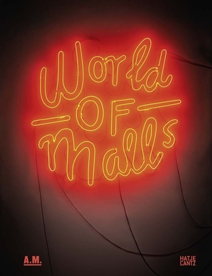 World of Malls: Architectures of Consumption - Lepik, Andres (Editor), and Bader, Vera Simone (Editor), and Baldauf/Elizabeth Giorgis, Anette (Text by)