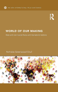 World of Our Making: Rules and Rule in Social Theory and International Relations