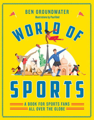 World of Sports: A Book for Sports Fans All Over the Globe - Groundwater, Ben