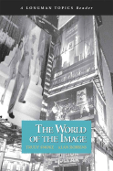 World of the Image, The (A Longman Topics Reader)