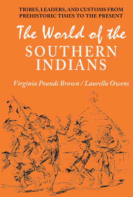 World of the Southern Indians: Tribes, Leaders, and Customs from Prehistoric Times to the Present - Owens, Laurella, and Brown, Virginia Pounds