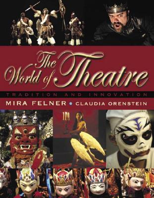 World of Theatre: The Tradition and Innovation - Felner, Mira, and Orenstein, Claudia