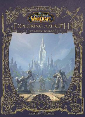 World of Warcraft: Exploring Azeroth - The Eastern Kingdoms: Exploring Azeroth - The Eastern Kingdoms - 